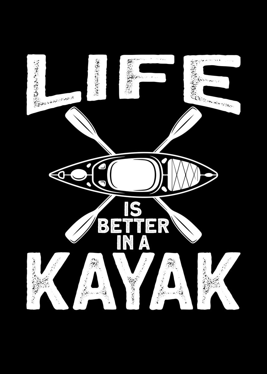 'Life IS Better in A Kajak' Poster, picture, metal print, paint by ...