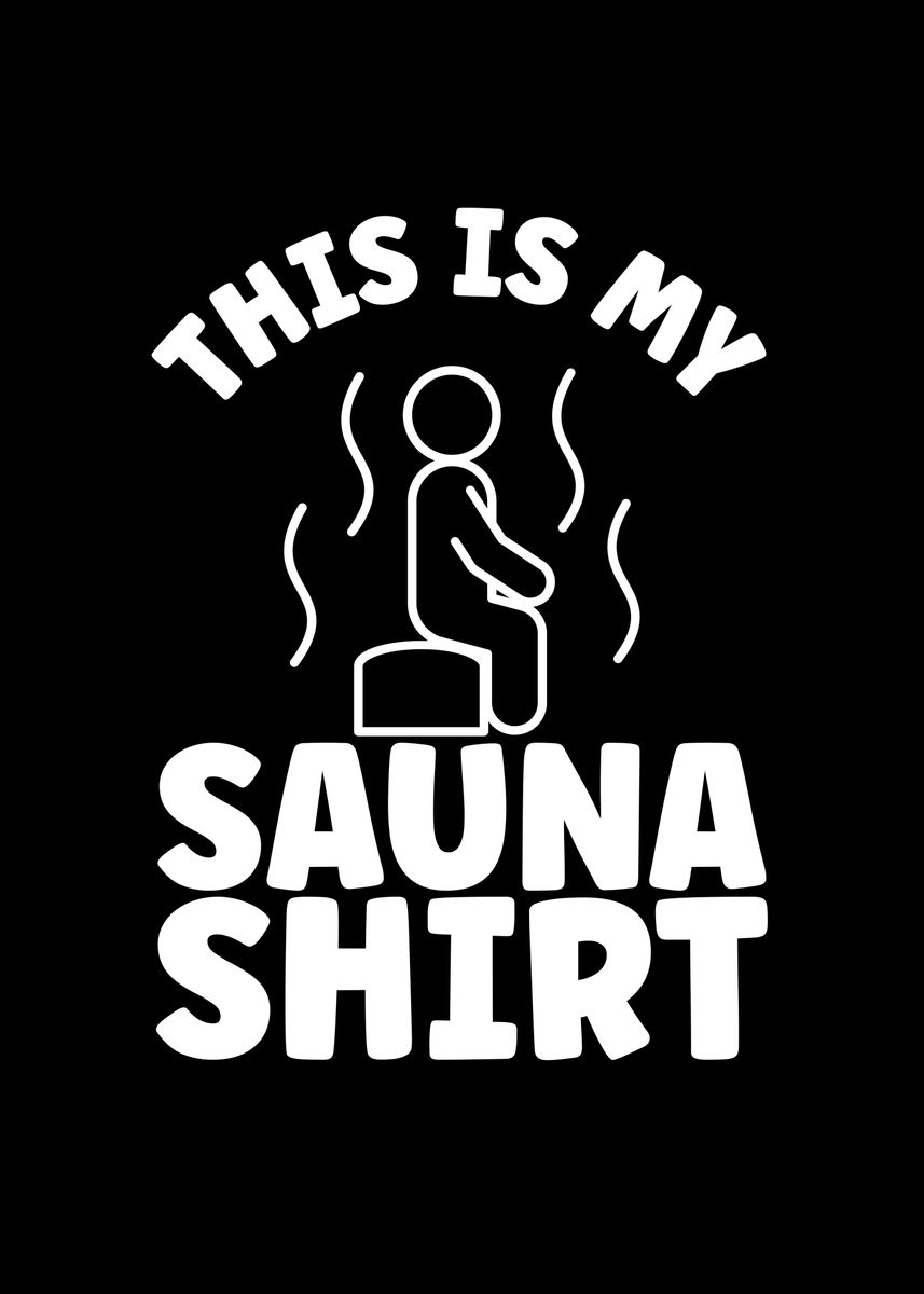 'This is my sauna shirt' Poster, picture, metal print, paint by BeMi