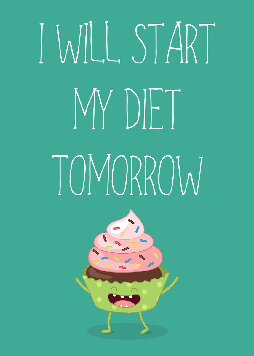 'I will start diet tomorrow' Poster, picture, metal print, paint by