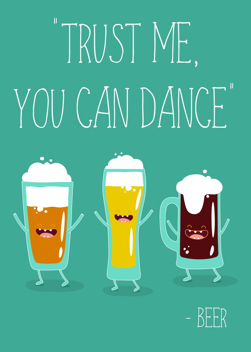 'You Can Dance Beer Alcohol' Poster, picture, metal print, paint by