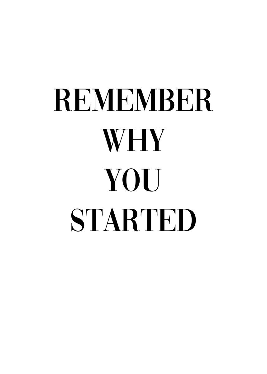 'Remember Why You Started' Poster, picture, metal print, paint by ...