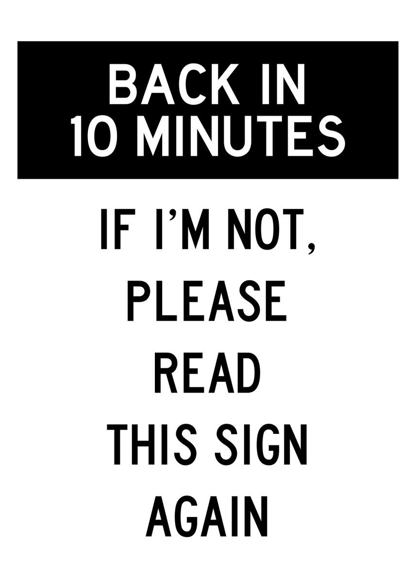 'BACK IN 10 MINUTES' Poster by Atomic Chinook Displate