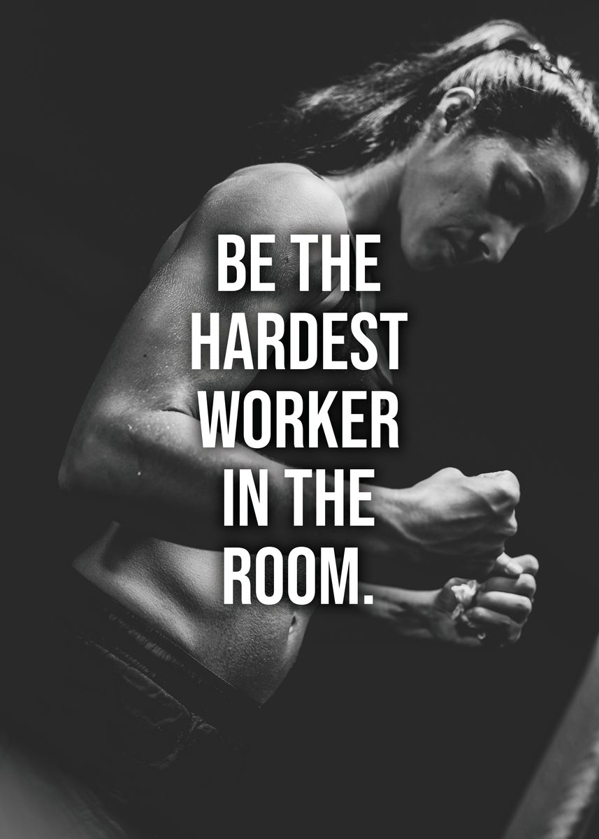 'Hardest Worker In The Room' Poster, picture, metal print, paint by ...