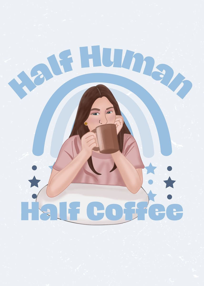 'Half Human Half Coffee ' Poster by Andreea Eremia Displate