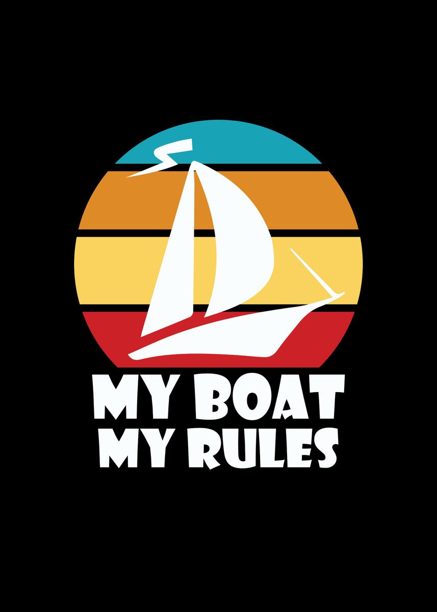 'My Boat My Rules' Poster By Bananadesign | Displate