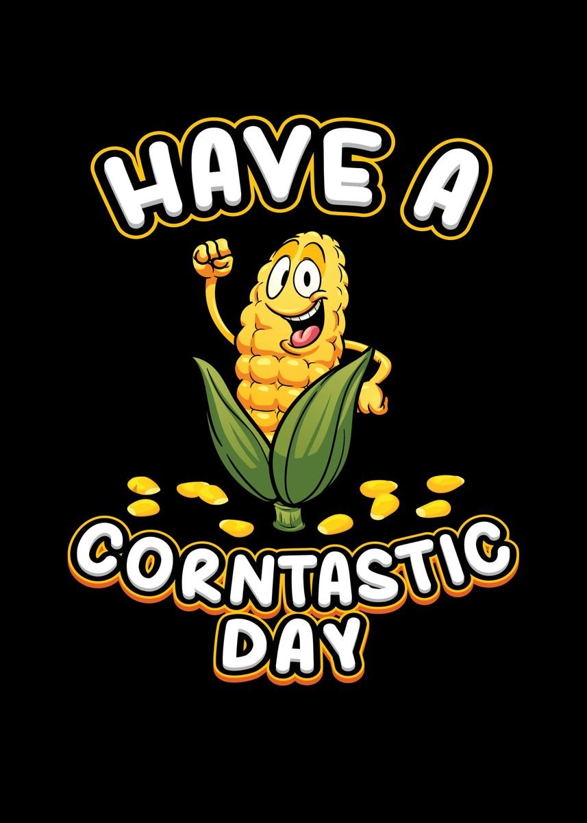 'Have A Corntastic Day Corn' Poster by Mooon | Displate