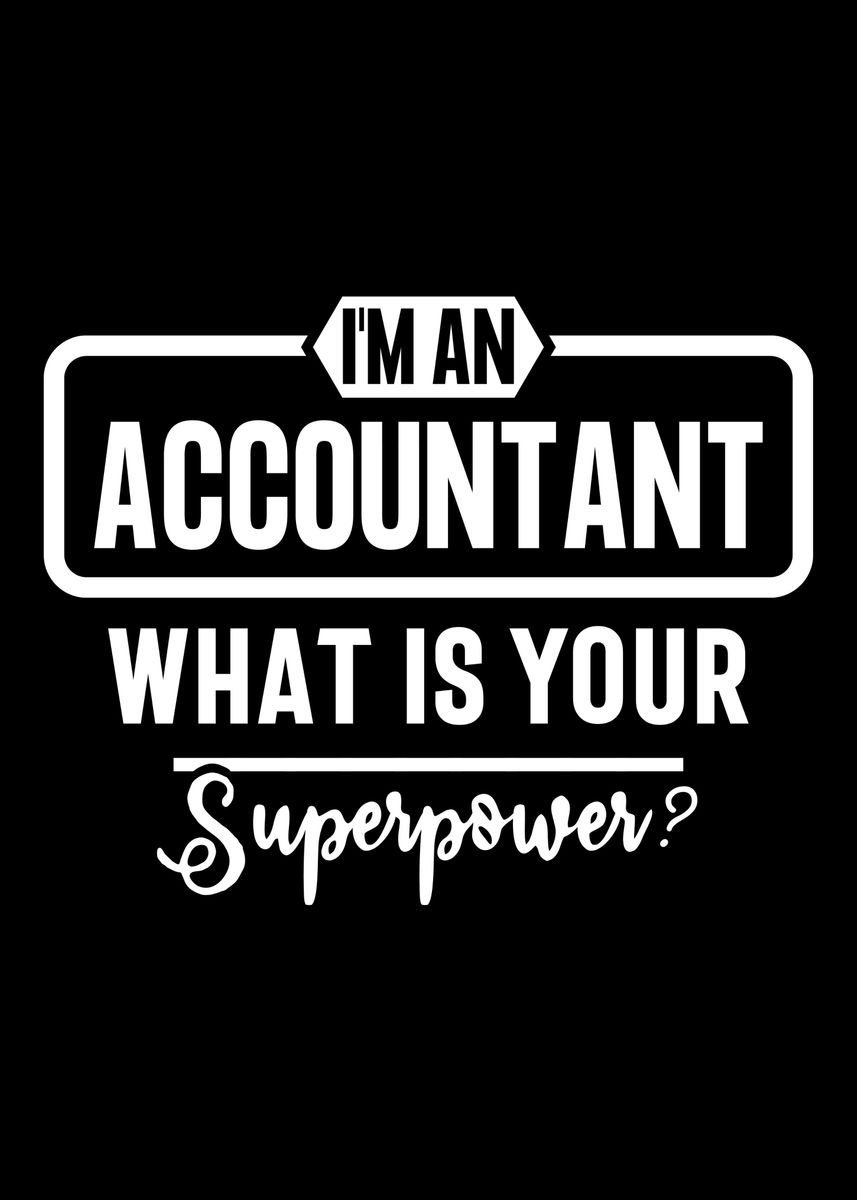 In Style Accountant 'Im an Accountant' Poster, picture, metal print, paint by ISSAM OUARDI ...