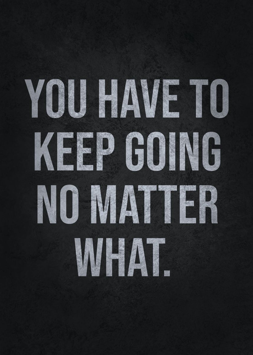 'Keep Going No Matter What' Poster, picture, metal print, paint by CHAN ...