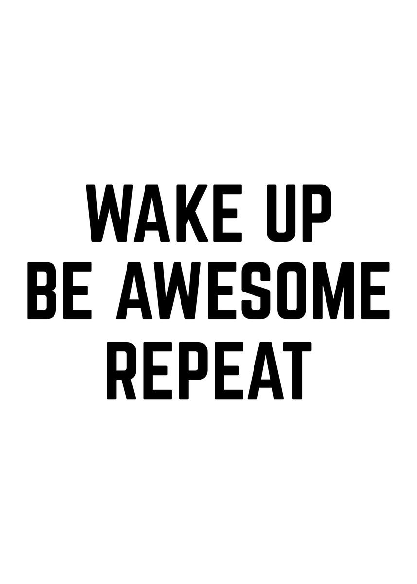 'Wake Up Be Awesome Repeat' Poster by albran karan | Displate