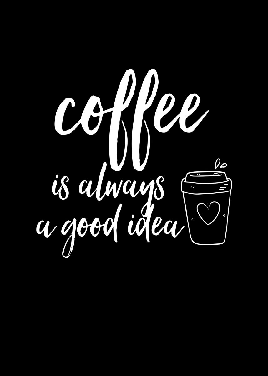 'Coffee Is Always a Good' Poster by Francois Ringuette Displate