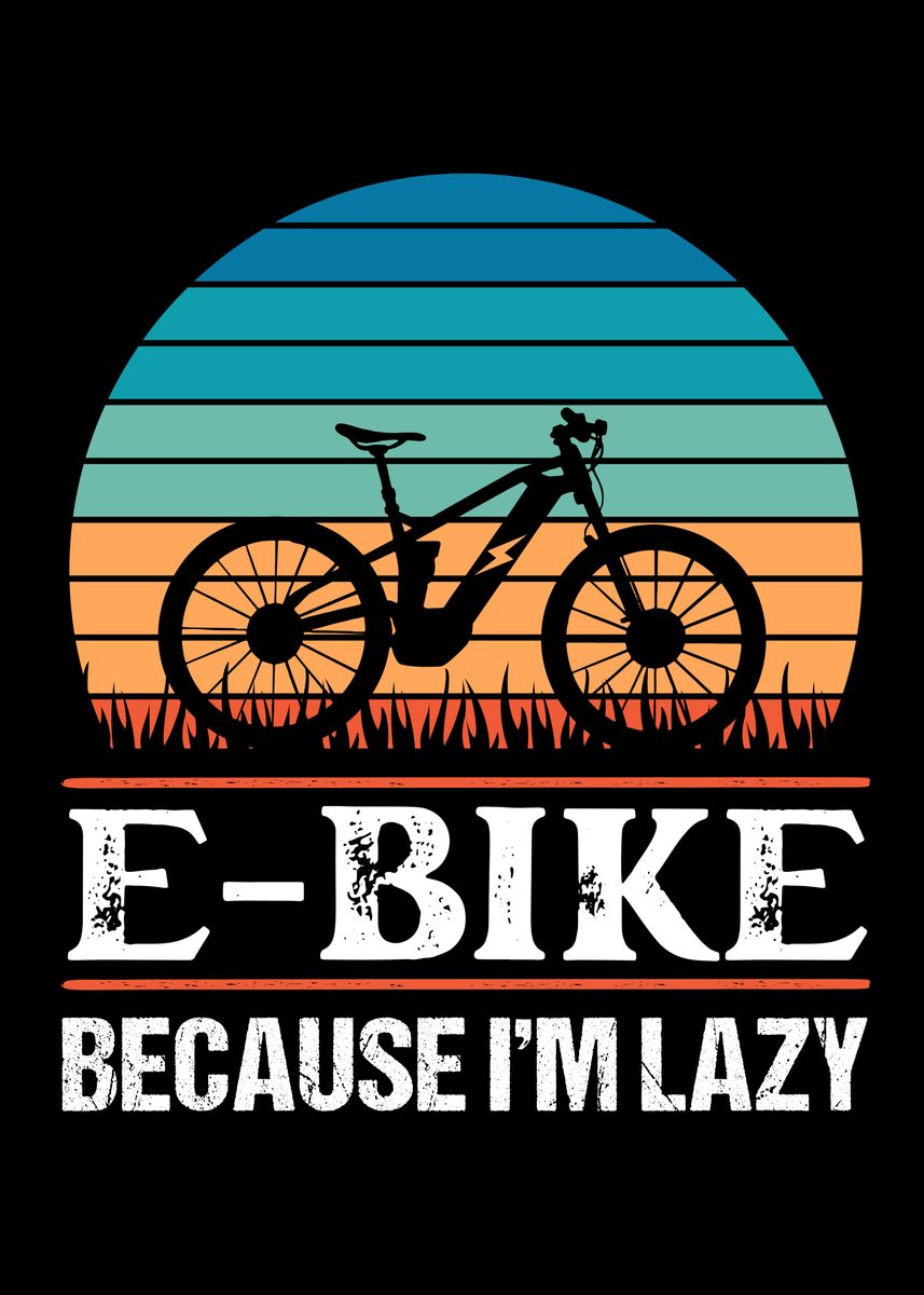 'E Bike because Im lazy' Poster, picture, metal print, paint by Philip ...