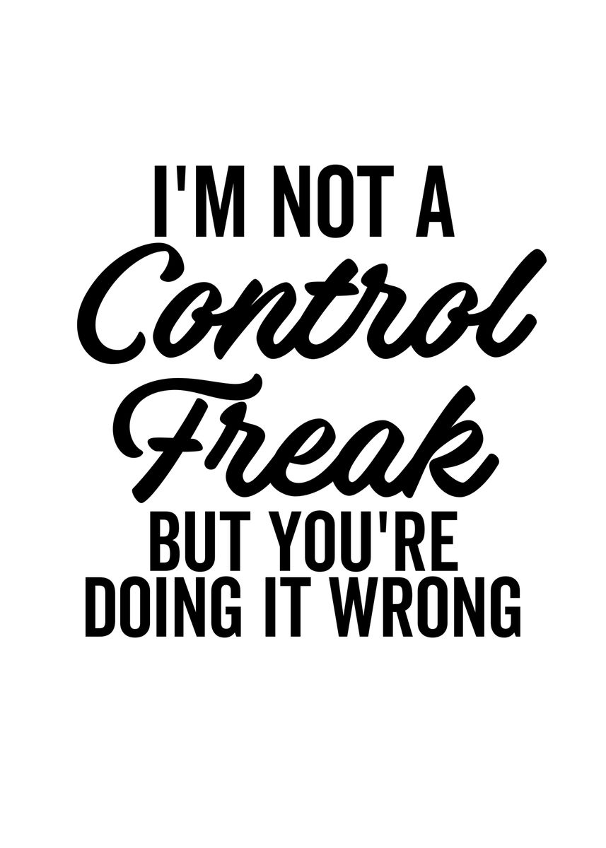 'Im Not a Control Freak' Poster, picture, metal print, paint by ...