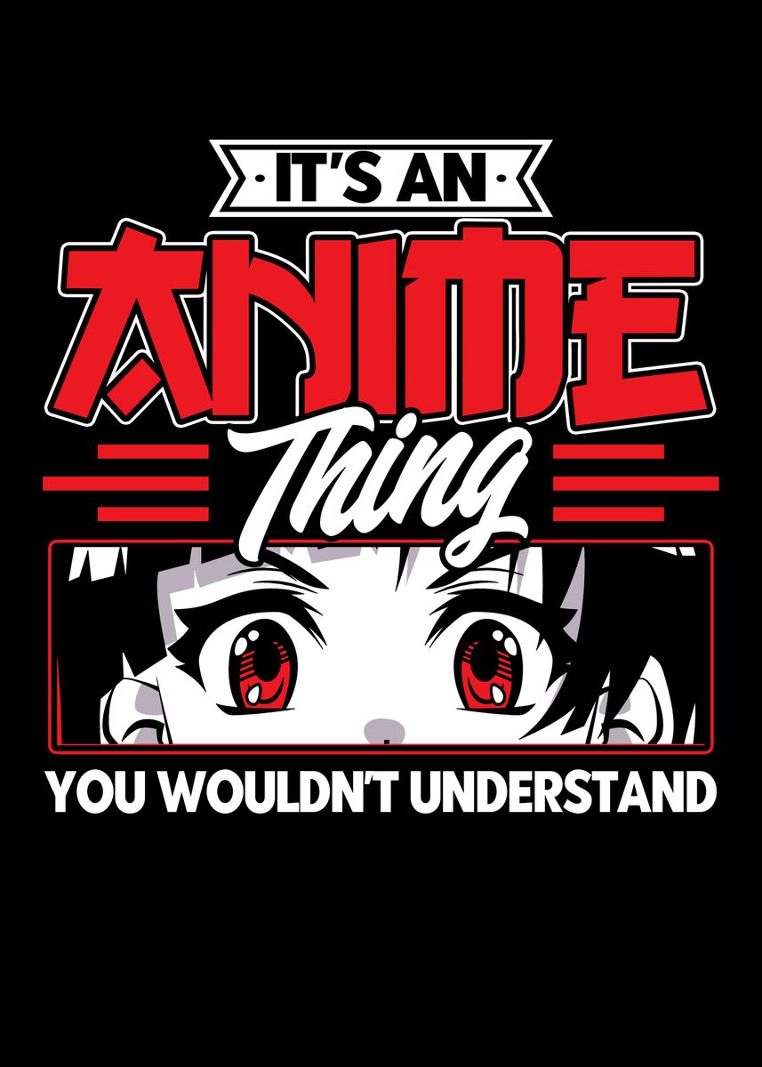 39;Its An Anime Thing You' Poster, picture, metal print, paint by ZS C O M M E R C E