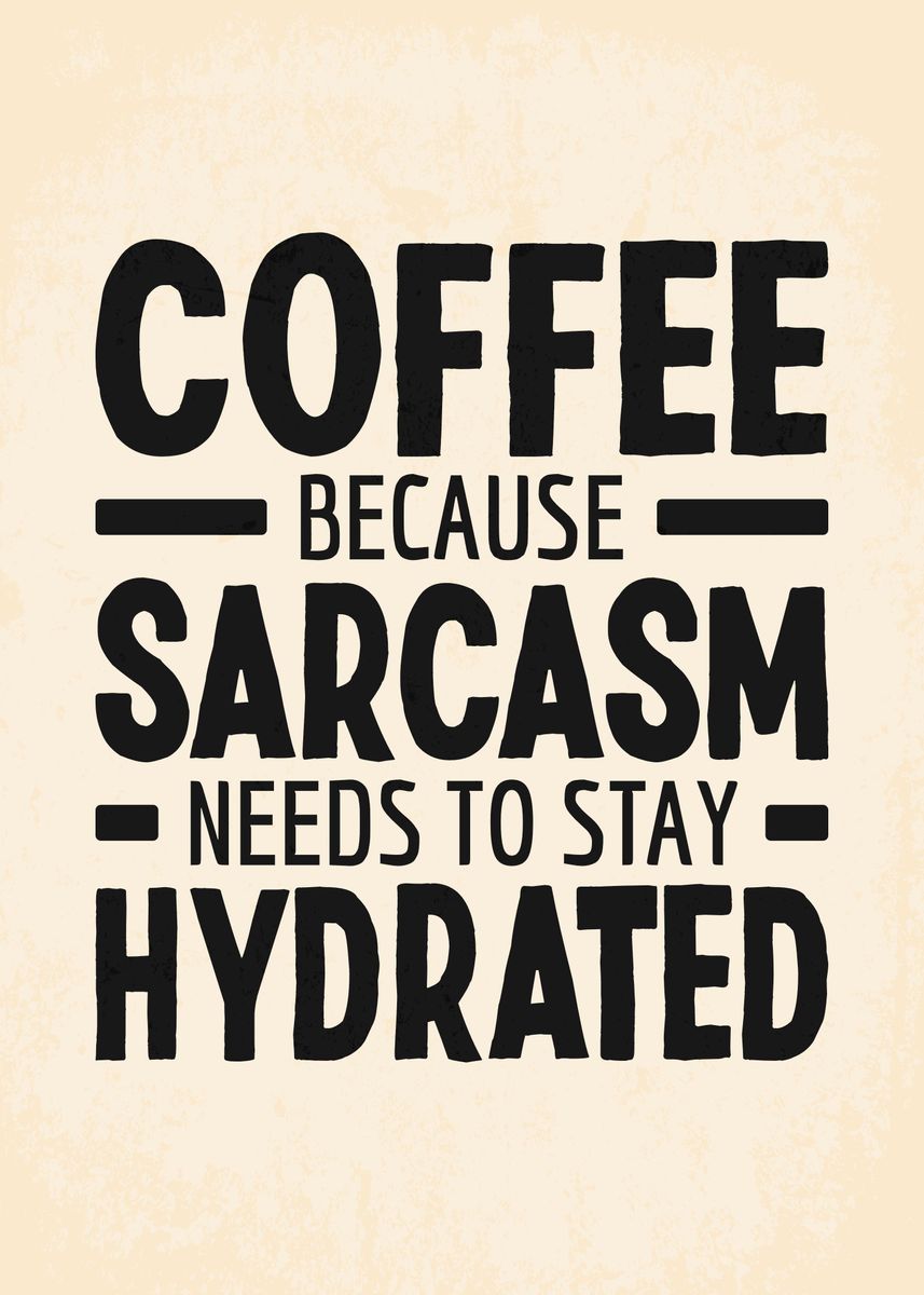 'Coffee Because Sarcasm ' Poster, picture, metal print, paint by Steven ...