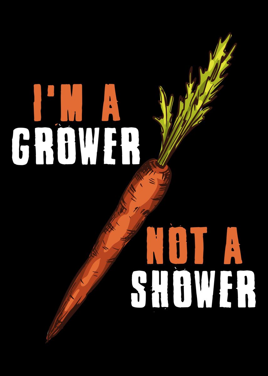 'Im A Grower Not A Shower' Poster, picture, metal print, paint by