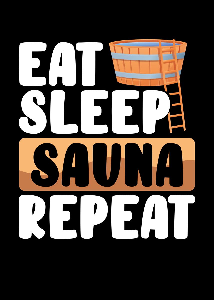 'Eat sleep and sauna repeat' Poster by BeMi Displate