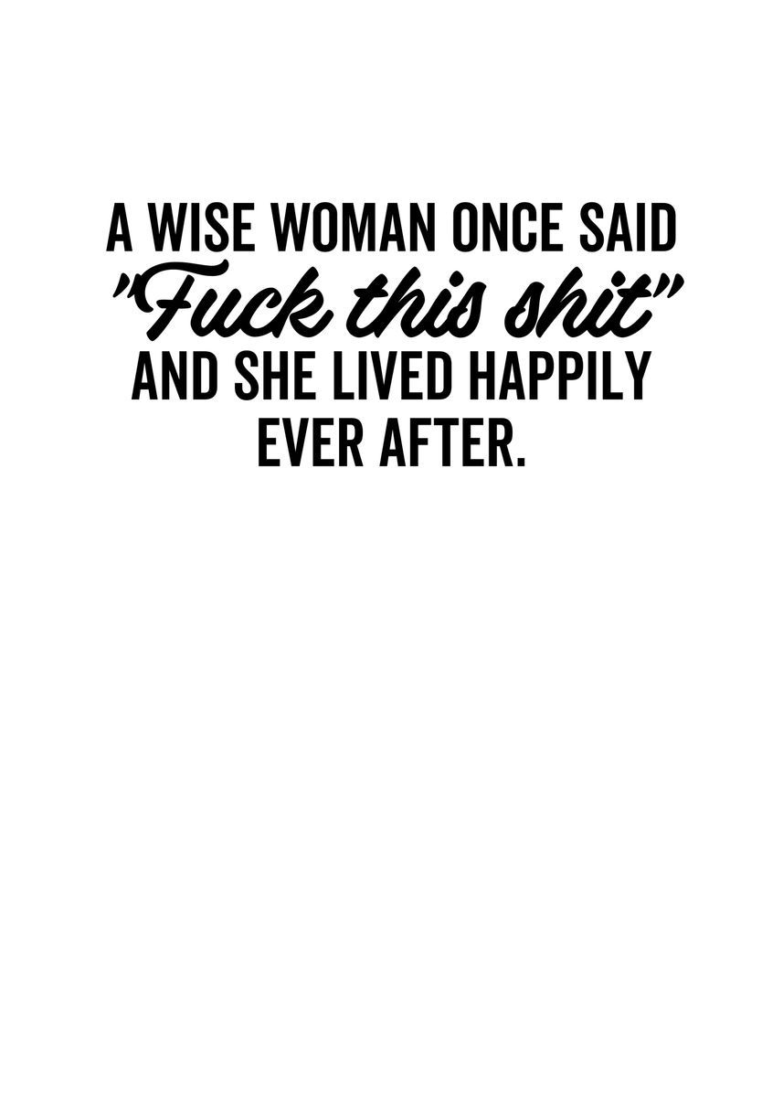 'A Wise Woman Once Said' Poster, picture, metal print, paint by ...