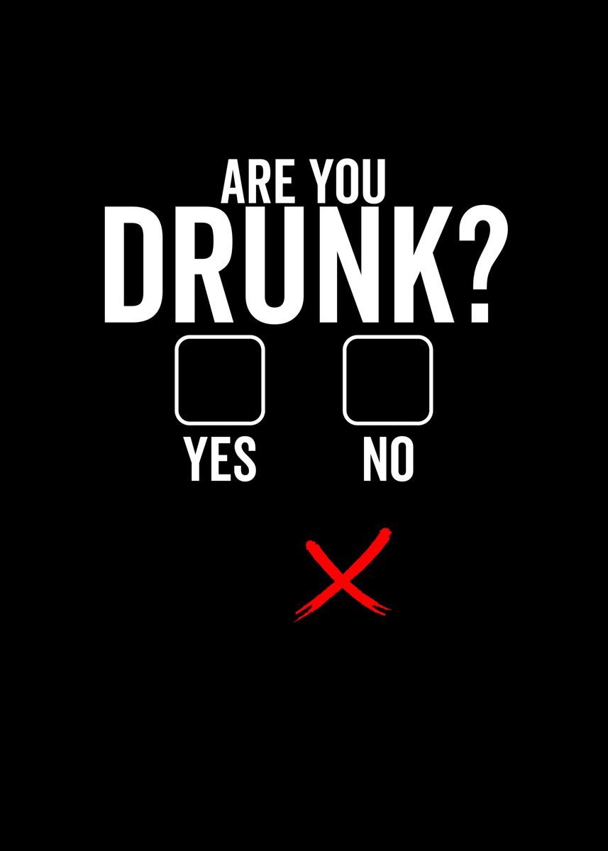 'Are You Drunk Yes No' Poster by Francois Ringuette | Displate