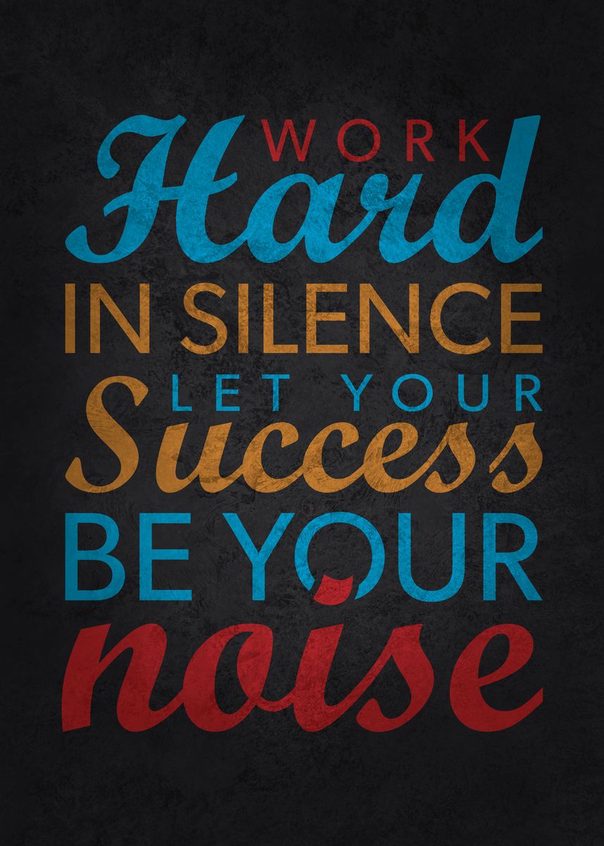 'Work Hard In Silence' Poster, picture, metal print, paint by CHAN ...