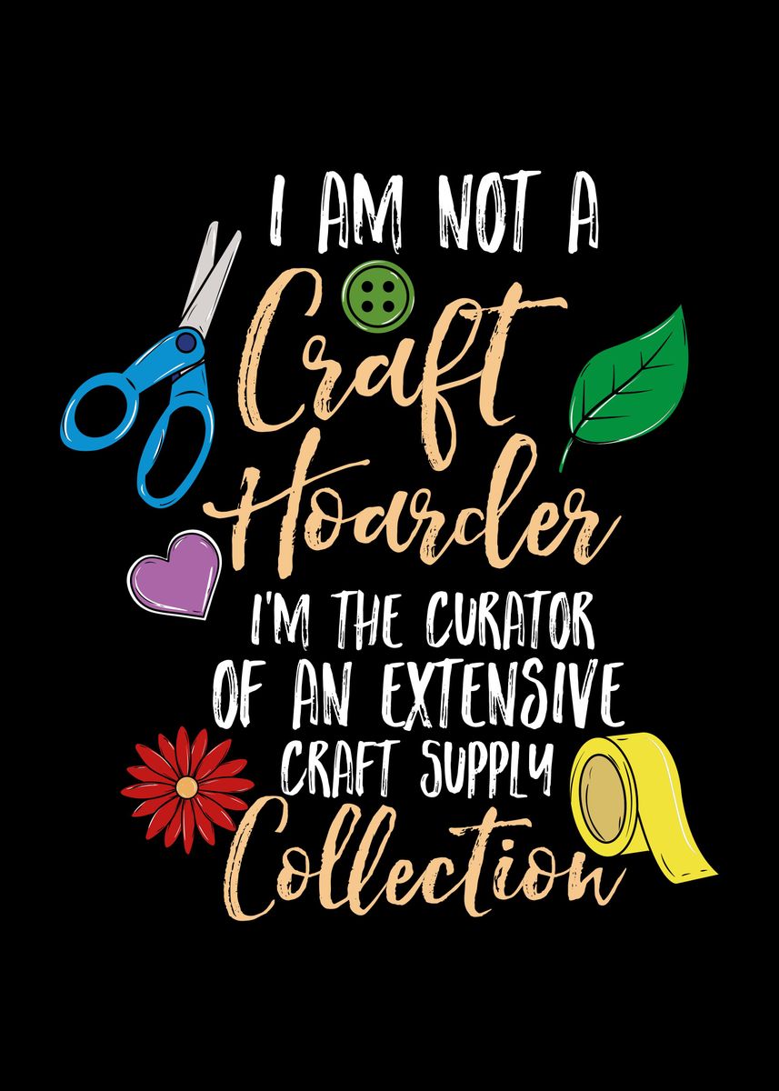 'Funny Not A Craft Hoarder' Poster, picture, metal print, paint by ...