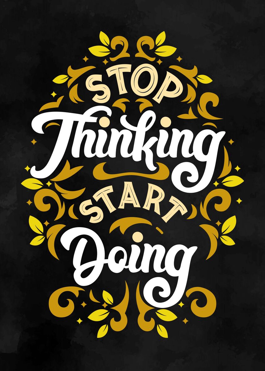 'STOP THINKING START DOING' Poster, picture, metal print, paint by ...