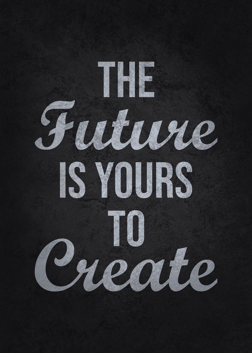 'Future Is Yours To Create' Poster by CHAN | Displate