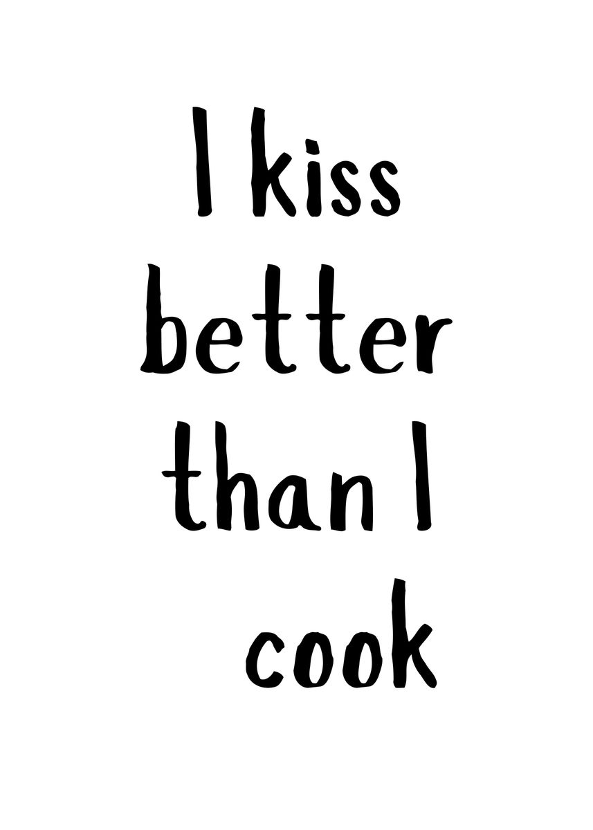 'I Kiss Better Than I Cook' Poster by SoulArt Shop Displate