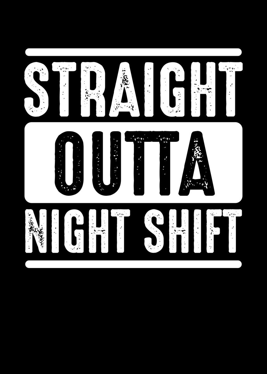 'Straight outta night shift' Poster, picture, metal print, paint by ...