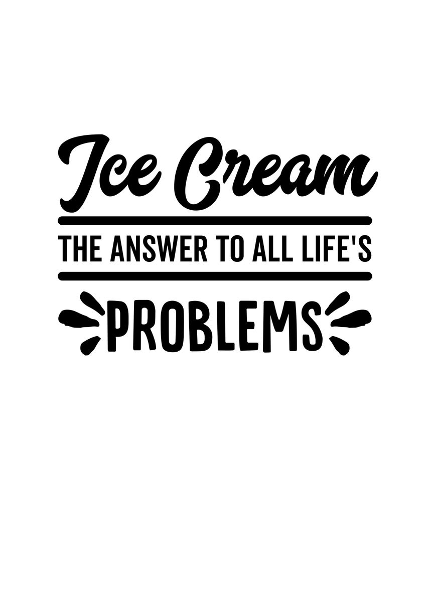 'Ice Cream The Answer To' Poster, picture, metal print, paint by ...