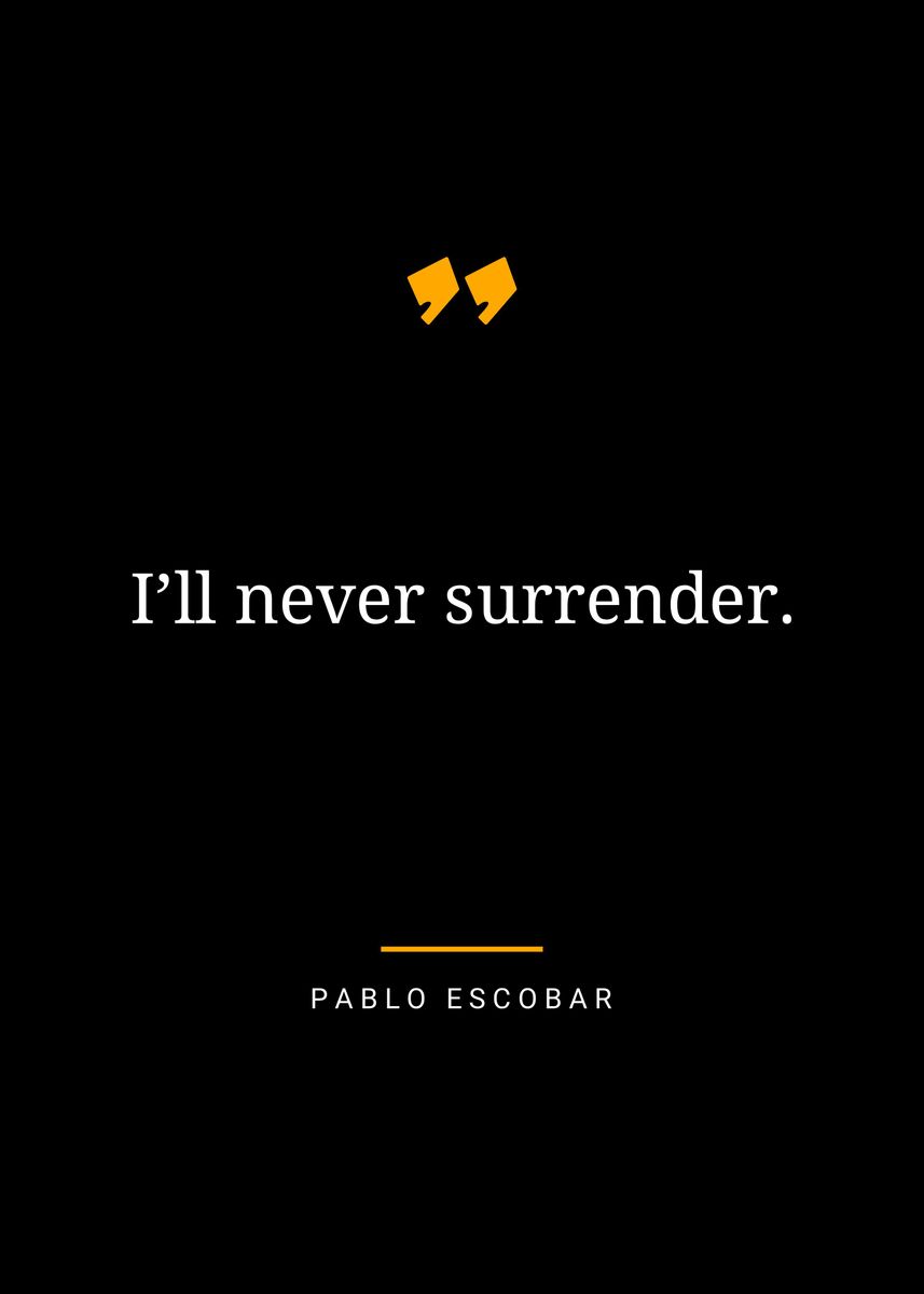 'Pablo Escobar quotes ' Poster, picture, metal print, paint by Sahlan ...