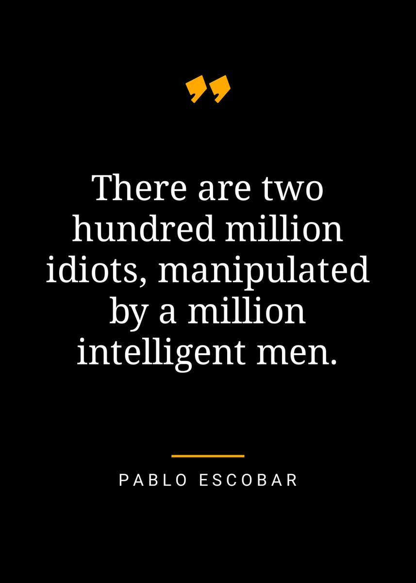 'Pablo Escobar quotes ' Poster, picture, metal print, paint by Sahlan ...