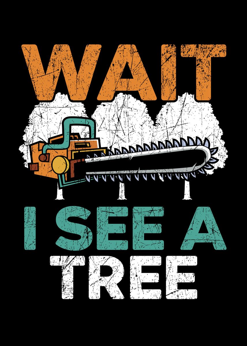 'Wait I See A Tree Arborist' Poster, picture, metal print, paint by NAO ...