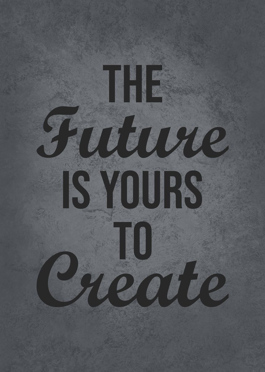 'Future Is Yours To Create' Poster by CHAN | Displate