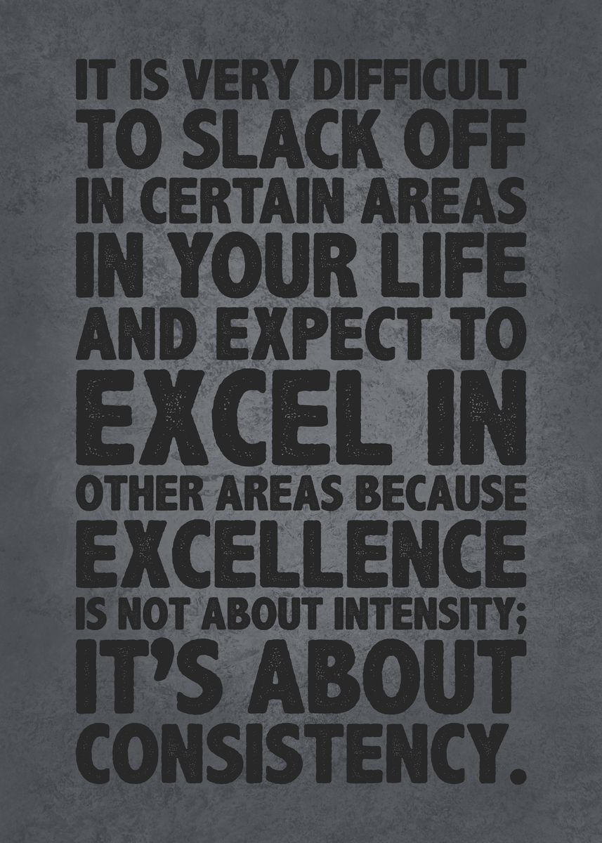 'Excellence Is Consistency' Poster, picture, metal print, paint by CHAN ...