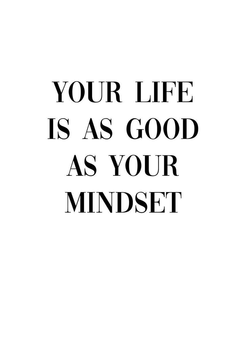 'Life As Good As Mindset ' Poster, picture, metal print, paint by ...