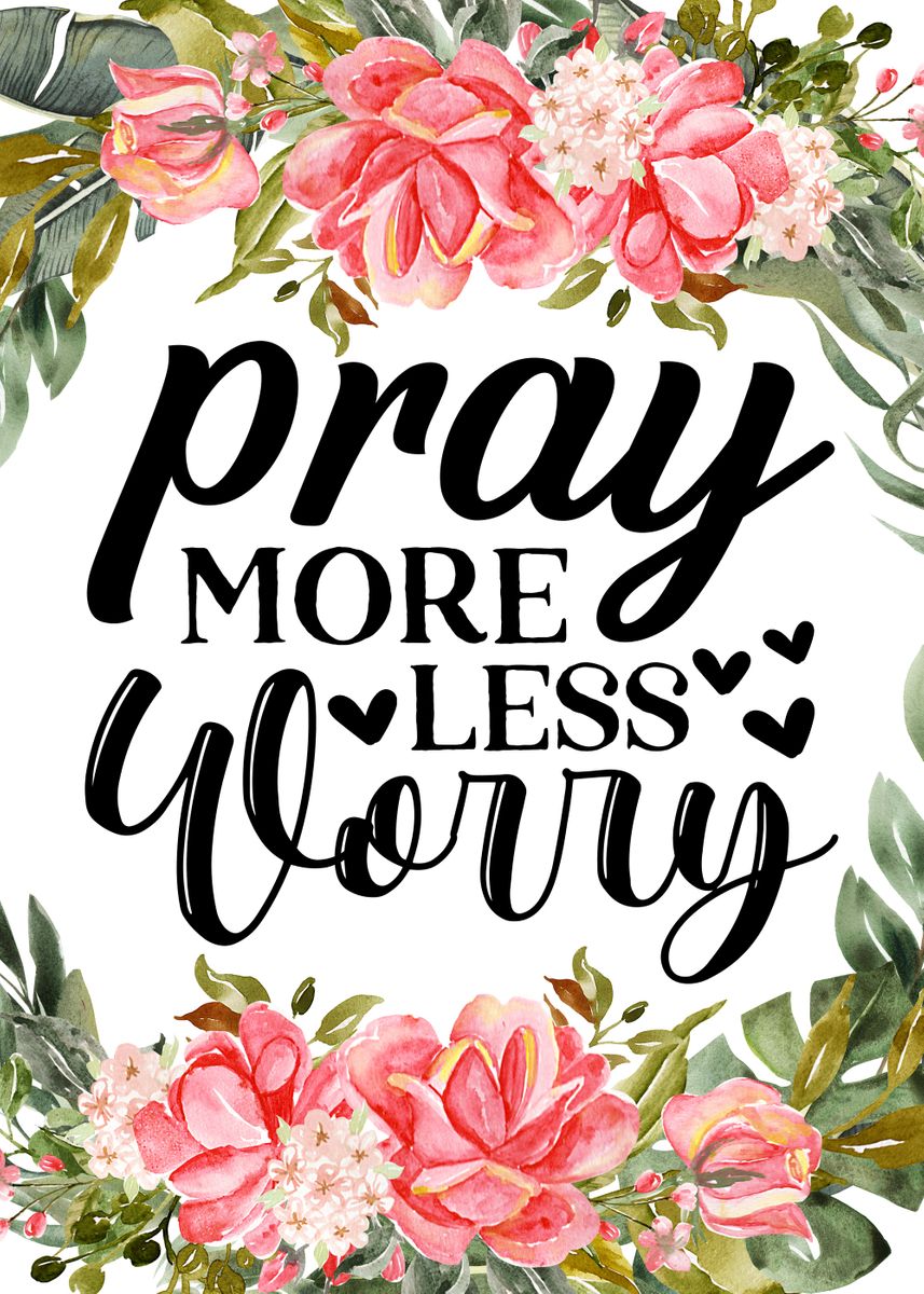 ‘Pray more less worry’ Poster, picture, metal print, paint by Juliana