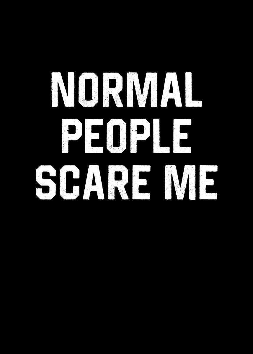 Normal People Scare Me Poster Picture Metal Print Paint By normal-people-scare-me-poster-picture-metal-print-paint-by