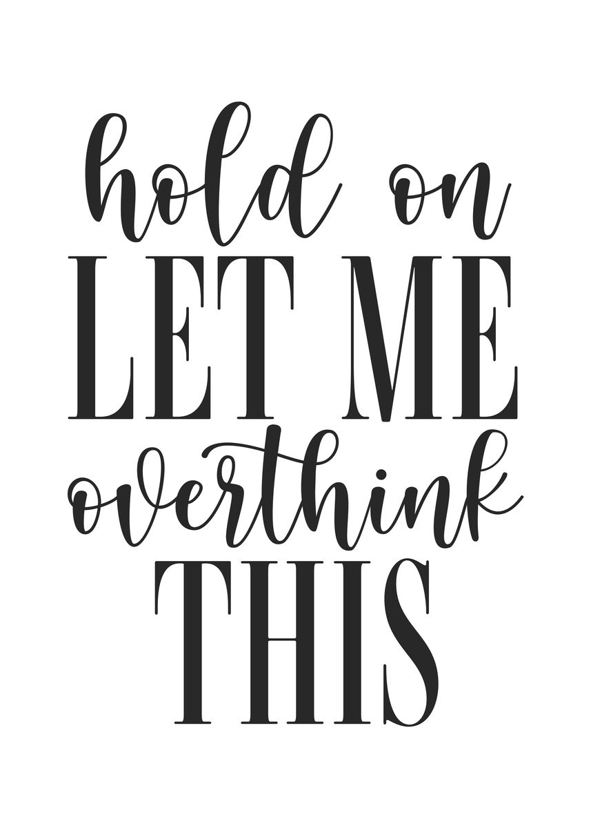 'Let Me Overthink This' Poster, picture, metal print, paint by GOHAN ...