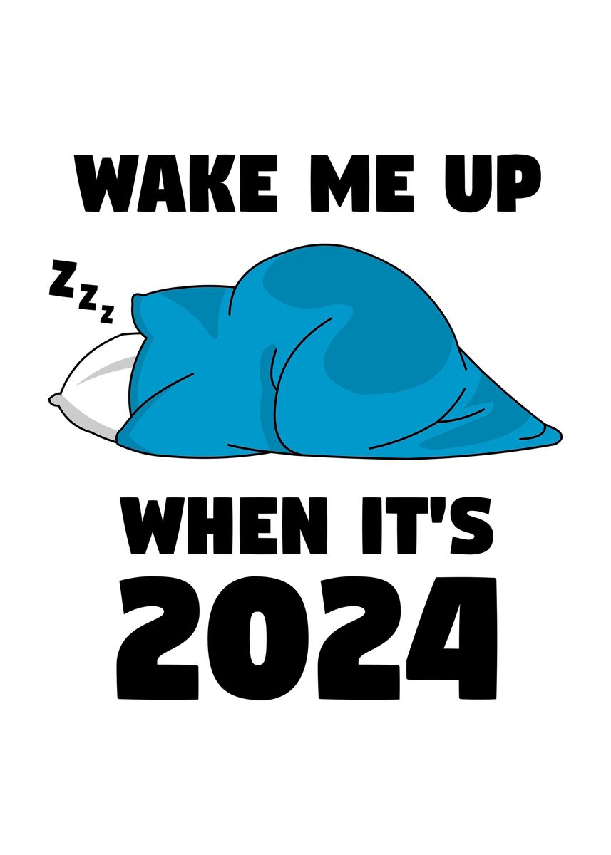 Wake Me Up When Its 2024 Poster Picture Metal Print Paint By   7aed01a775ed35f6c9293bf51271bcc1 9f4ddb3afbb09ec2de01c37fd99499f9 