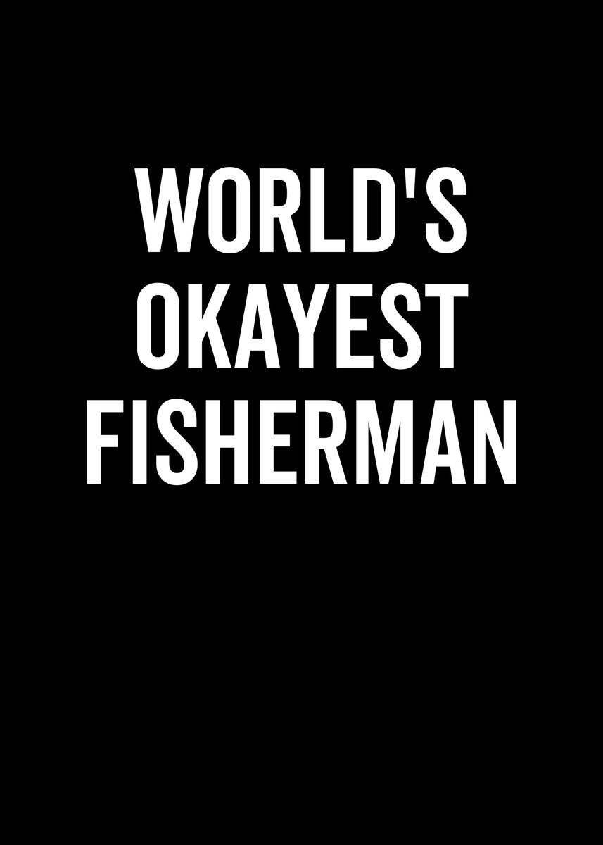 Worlds Okayest Fisherman' Poster, picture, metal print, paint by Francois  Ringuette