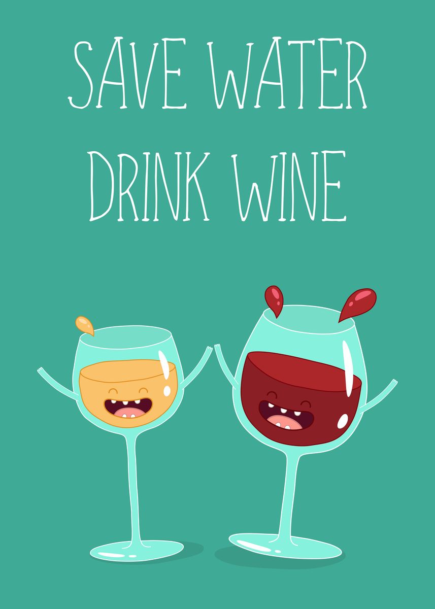 'Save Water Drink Wine' Poster, picture, metal print, paint by dkDesign ...