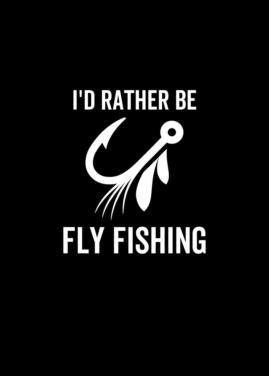 Id Rather Be Fly Fishing' Poster, picture, metal print, paint by