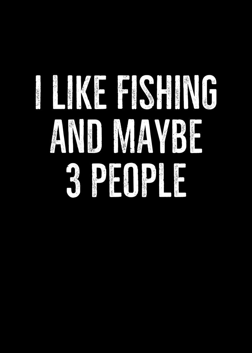 'I Like Fishing And Maybe 3' Poster, picture, metal print, paint by ...