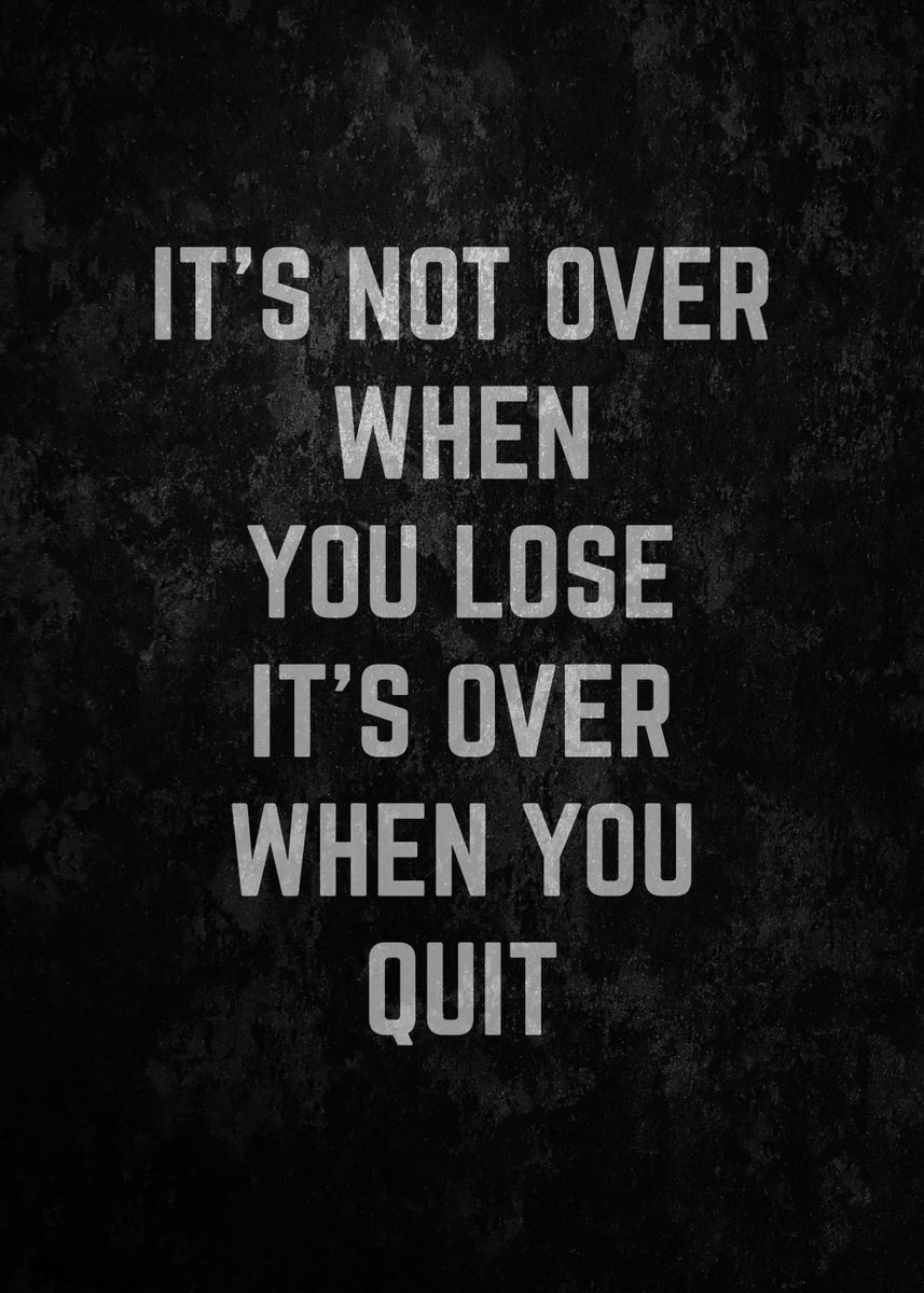 'Its Over When You Quit' Poster by albran karan | Displate