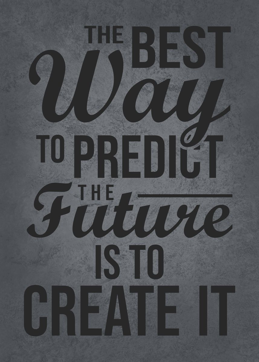 'Best Way To Predict Future' Poster, picture, metal print, paint by ...