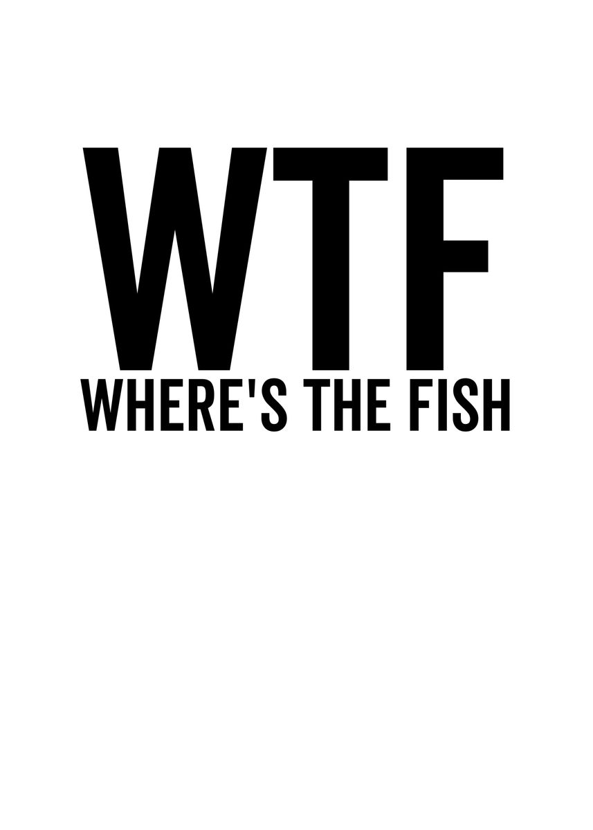 'WTF Wheres The Fish' Poster, picture, metal print, paint by Francois ...