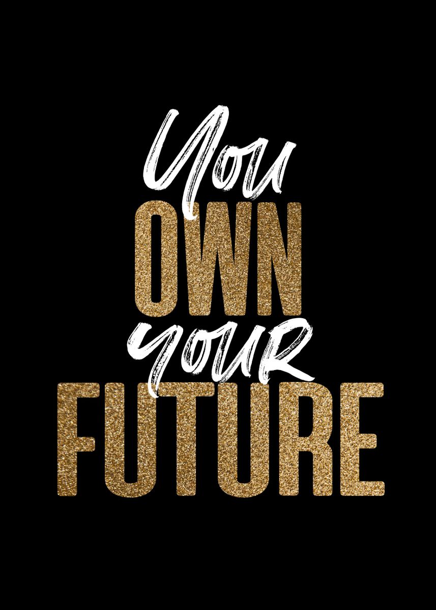 'You Own Your Future' Poster, picture, metal print, paint by TESSERACT ...