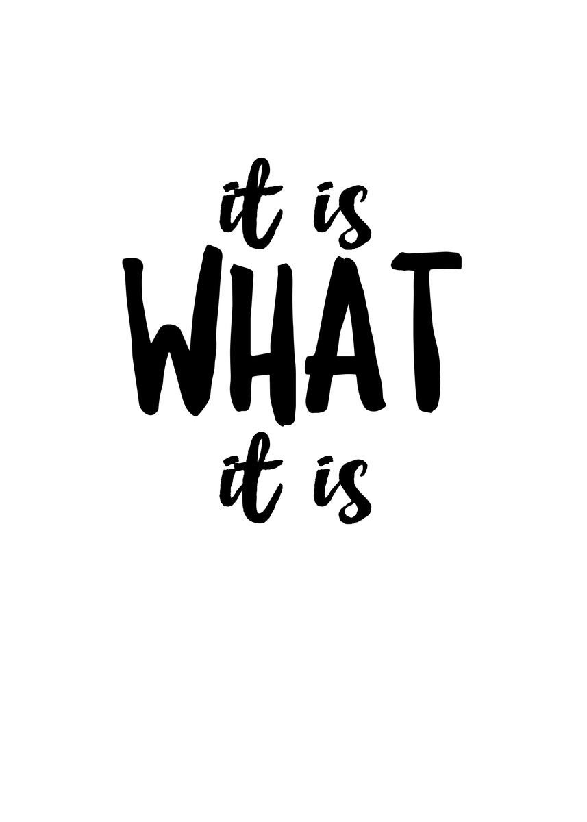 'It Is What It Is' Poster, picture, metal print, paint by Francois ...