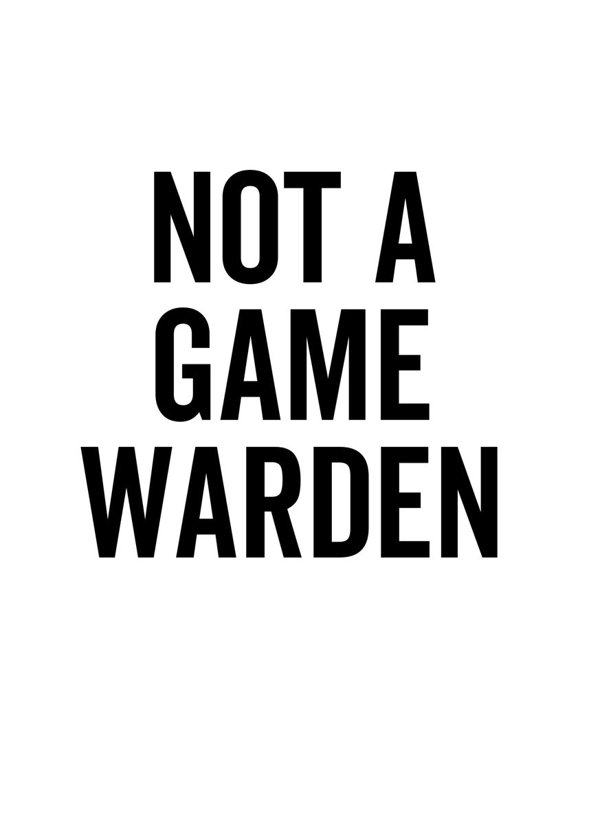 'Not a Game Warden' Poster, picture, metal print, paint by Francois