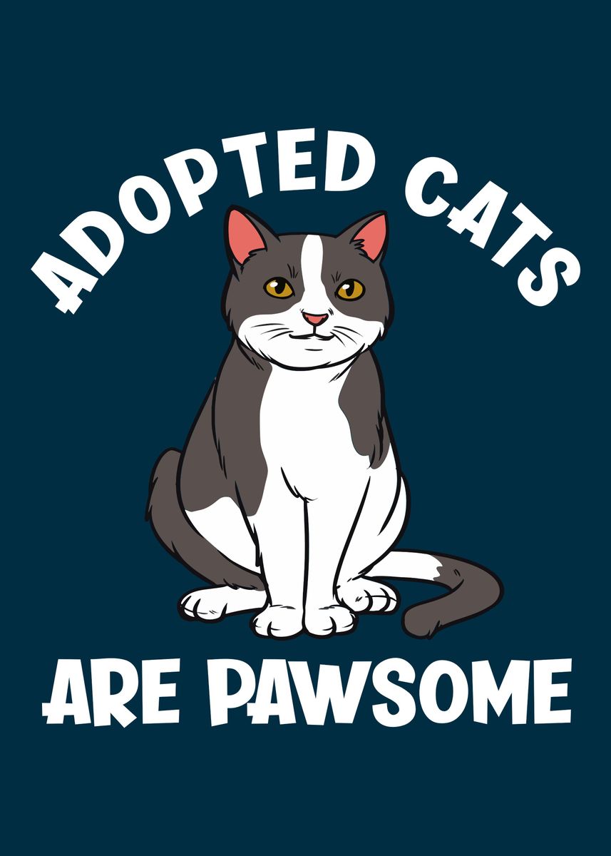 'Adopted Cats Are Pawsome' Poster, picture, metal print, paint by ...